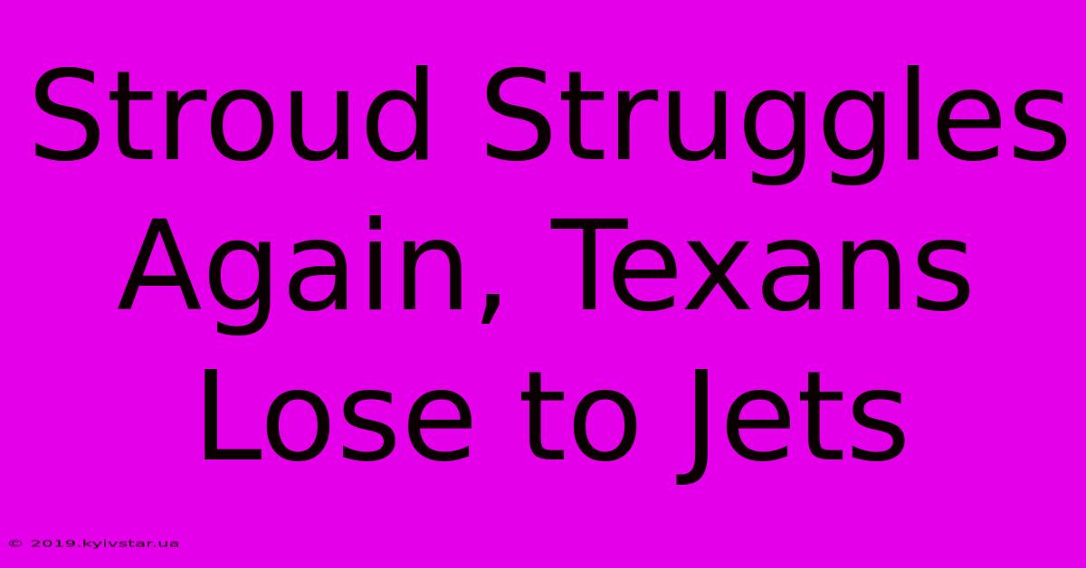 Stroud Struggles Again, Texans Lose To Jets