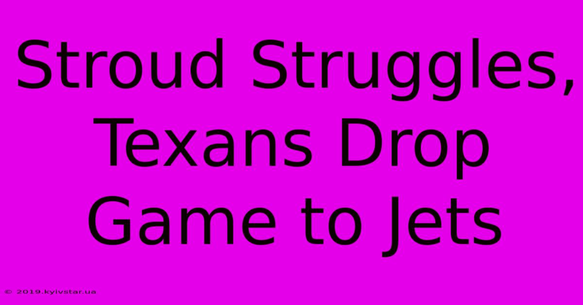 Stroud Struggles, Texans Drop Game To Jets