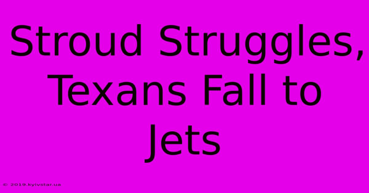 Stroud Struggles, Texans Fall To Jets