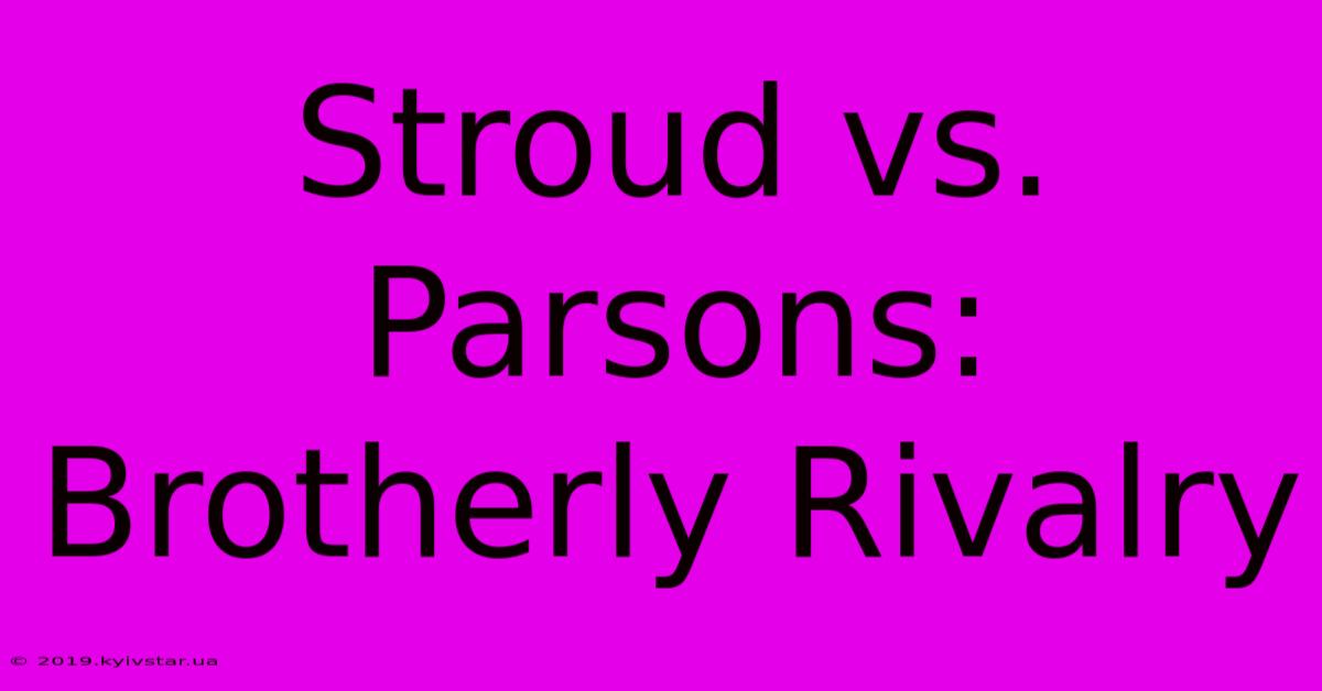 Stroud Vs. Parsons: Brotherly Rivalry