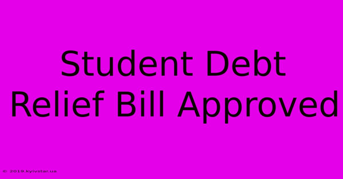 Student Debt Relief Bill Approved