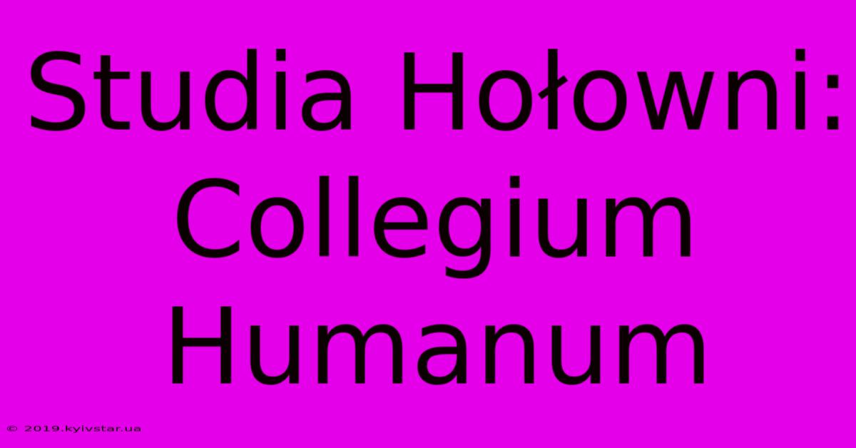 Studia Hołowni: Collegium Humanum