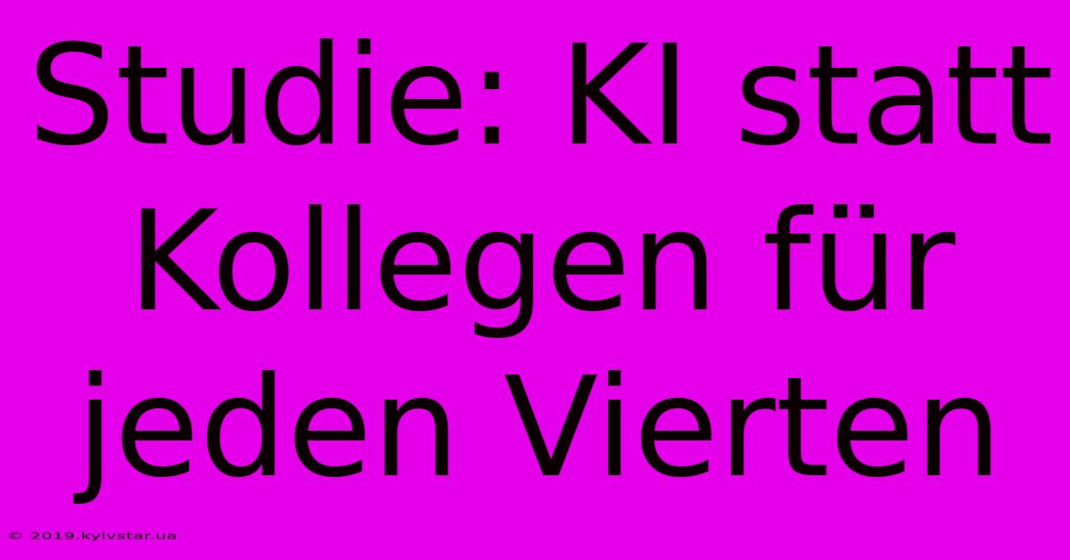 Studie: KI Statt Kollegen Für Jeden Vierten