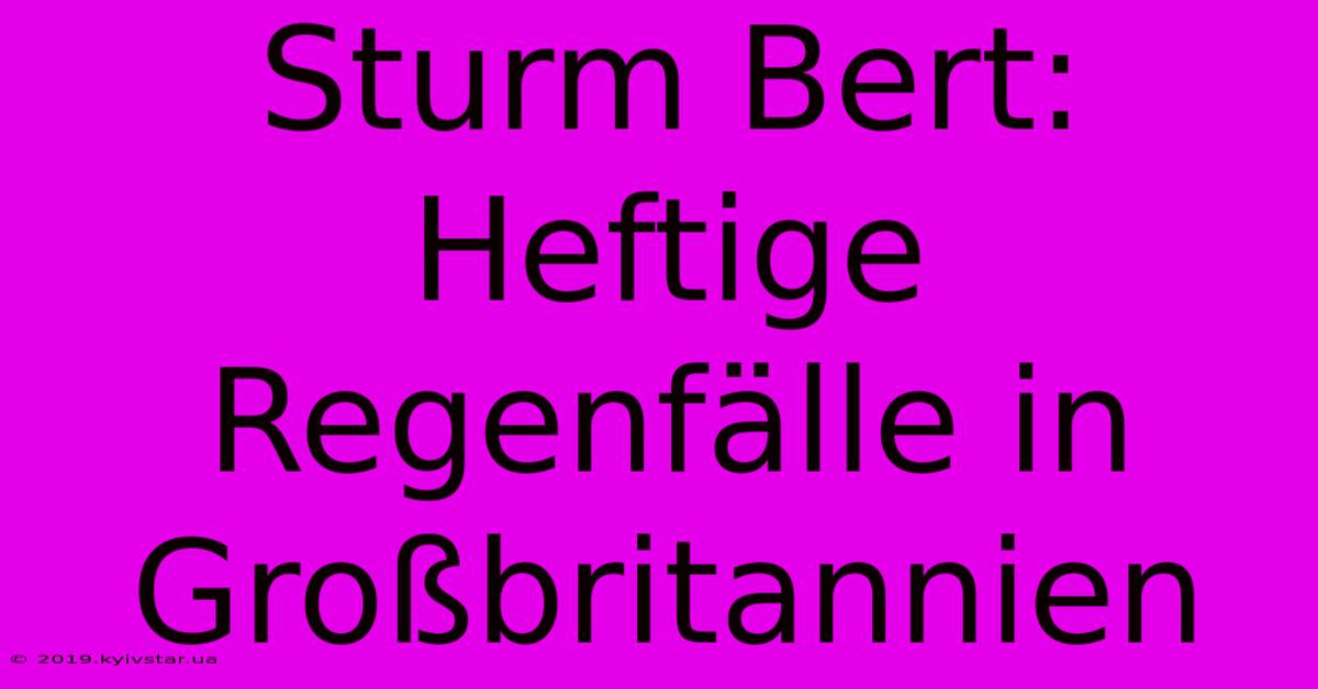 Sturm Bert: Heftige Regenfälle In Großbritannien