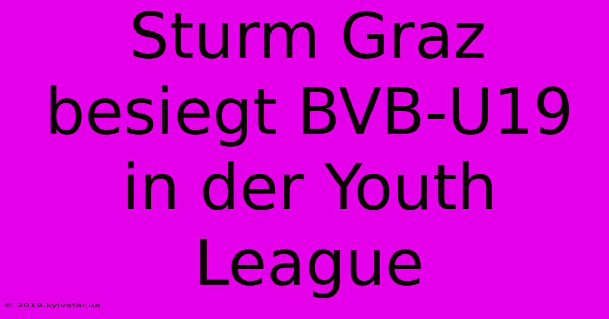 Sturm Graz Besiegt BVB-U19 In Der Youth League