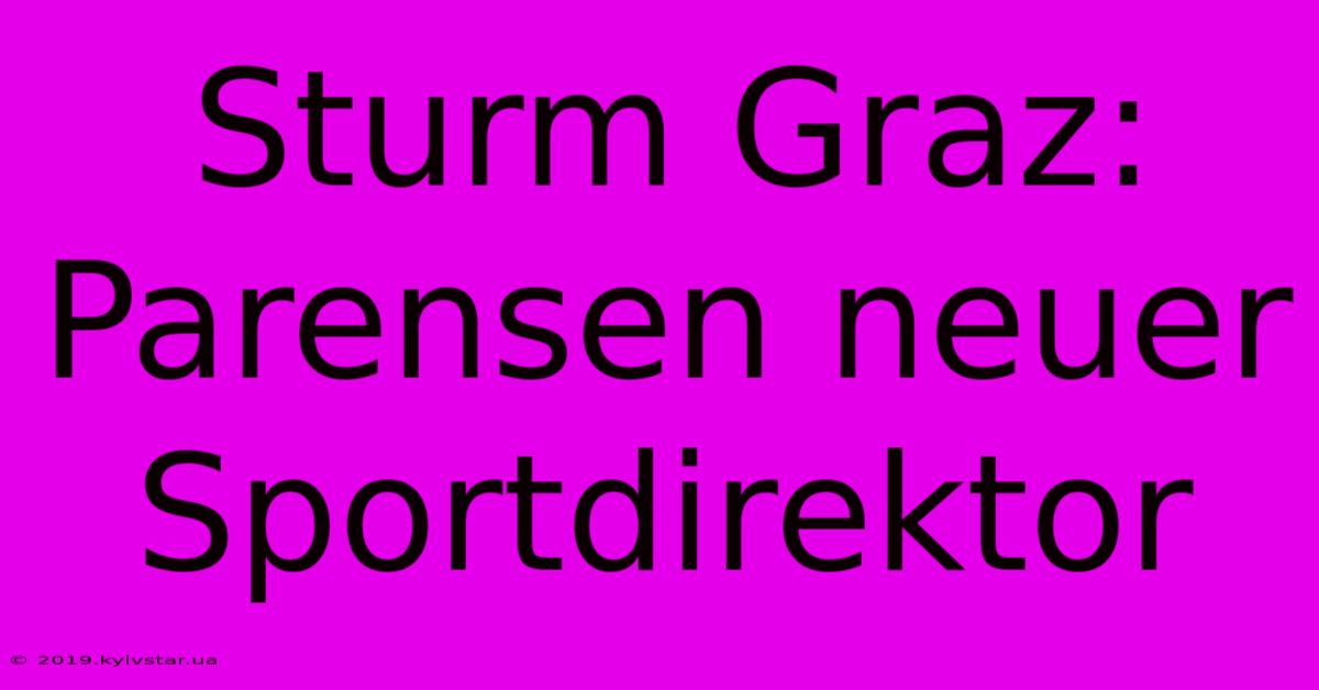 Sturm Graz: Parensen Neuer Sportdirektor