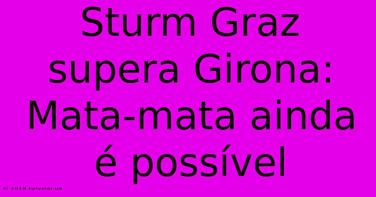 Sturm Graz Supera Girona: Mata-mata Ainda É Possível