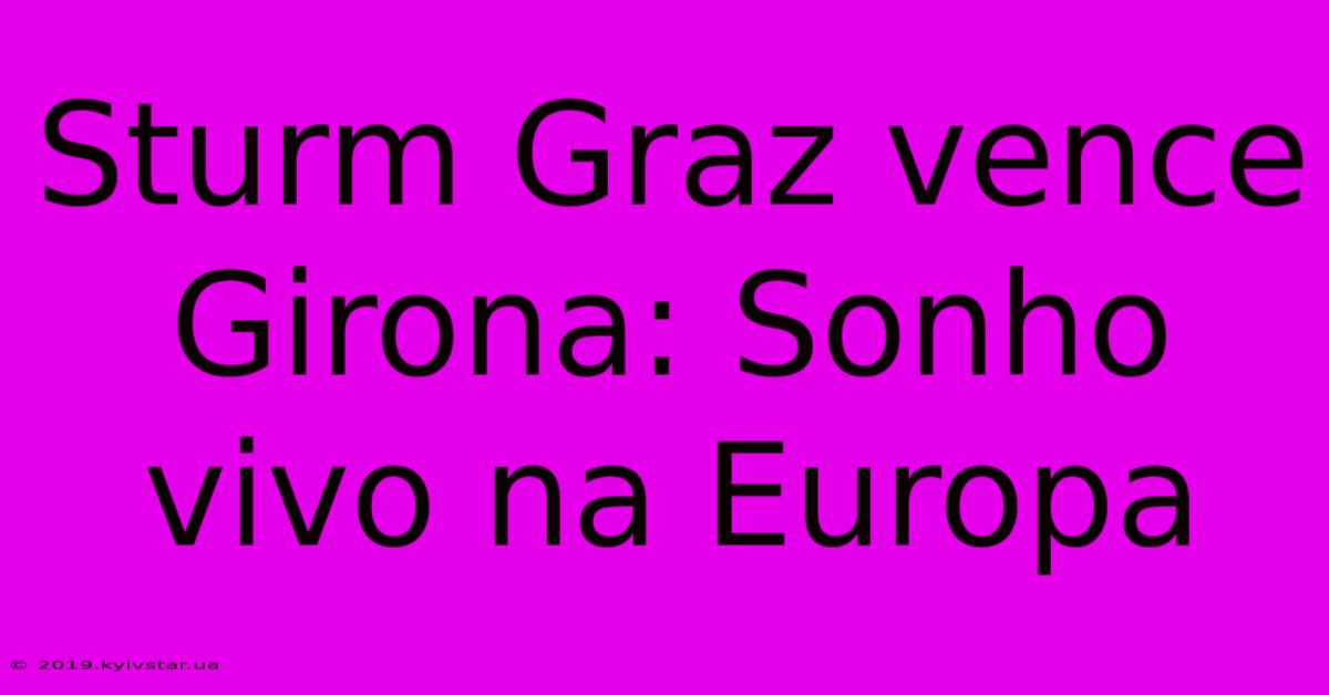 Sturm Graz Vence Girona: Sonho Vivo Na Europa