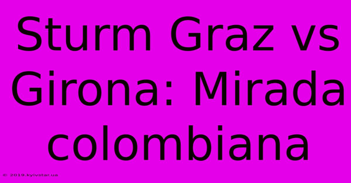 Sturm Graz Vs Girona: Mirada Colombiana