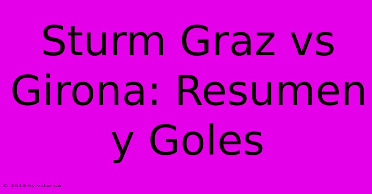 Sturm Graz Vs Girona: Resumen Y Goles