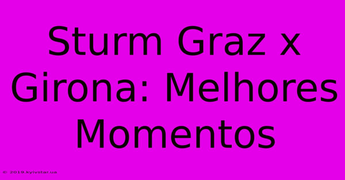 Sturm Graz X Girona: Melhores Momentos