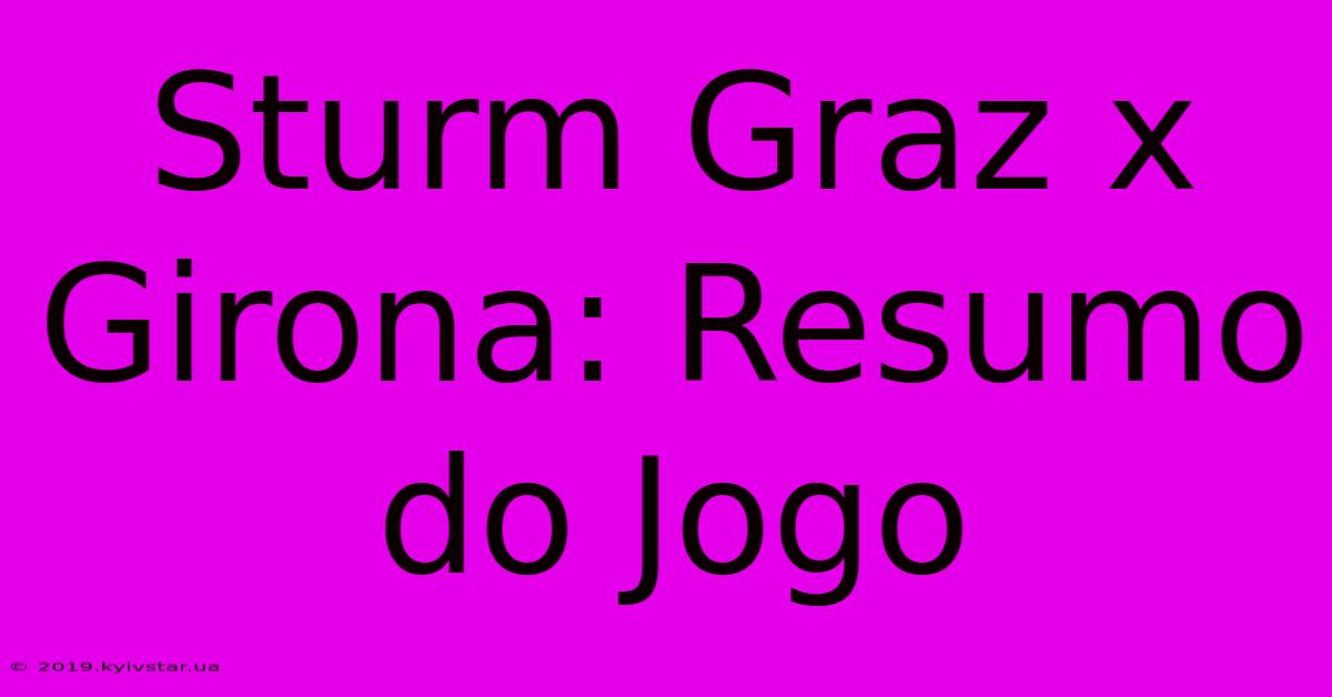 Sturm Graz X Girona: Resumo Do Jogo