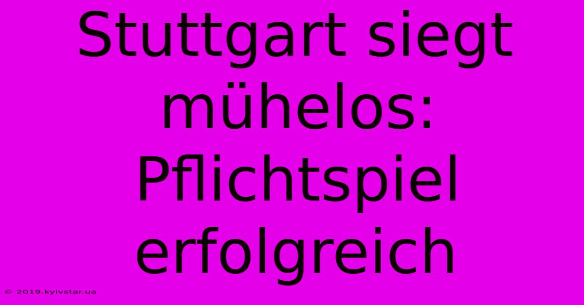 Stuttgart Siegt Mühelos: Pflichtspiel Erfolgreich