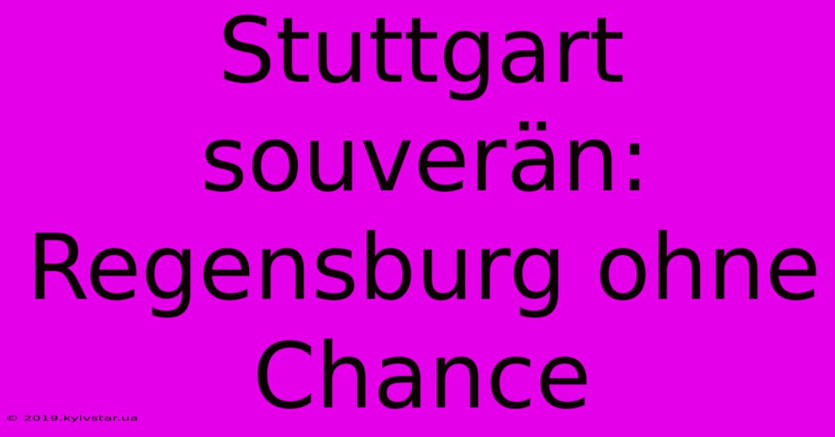 Stuttgart Souverän: Regensburg Ohne Chance