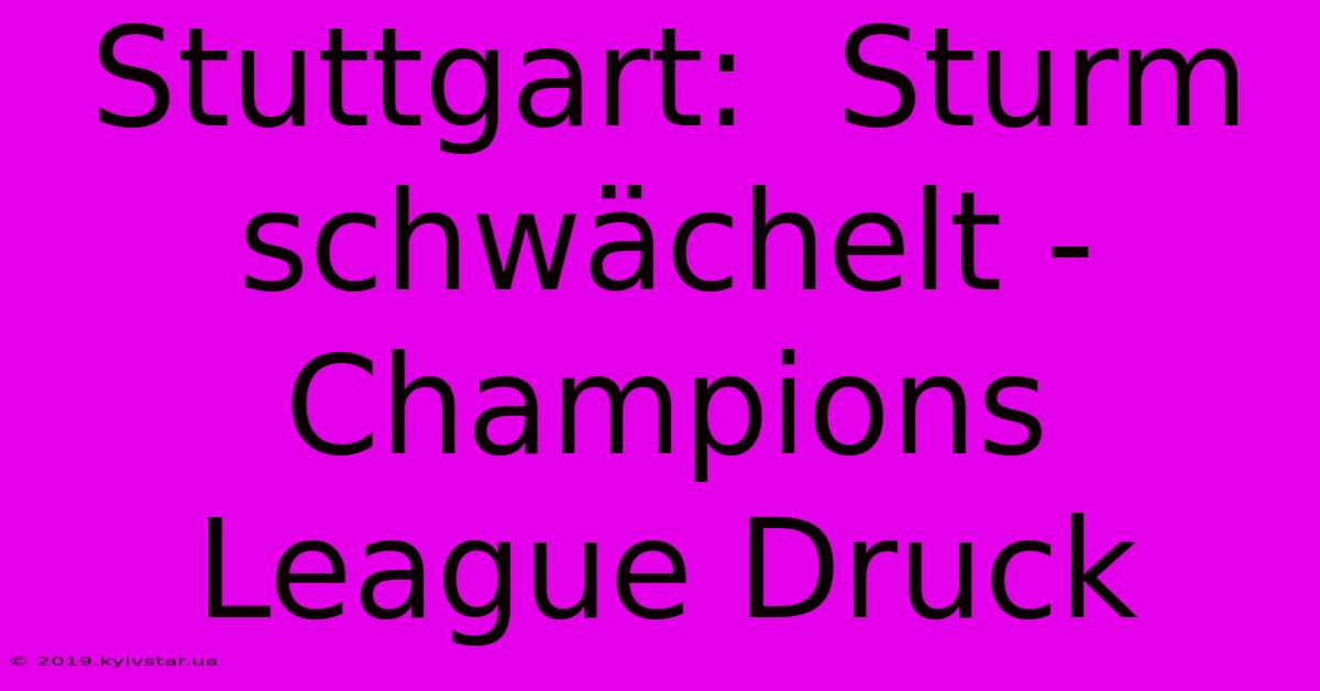 Stuttgart:  Sturm Schwächelt - Champions League Druck