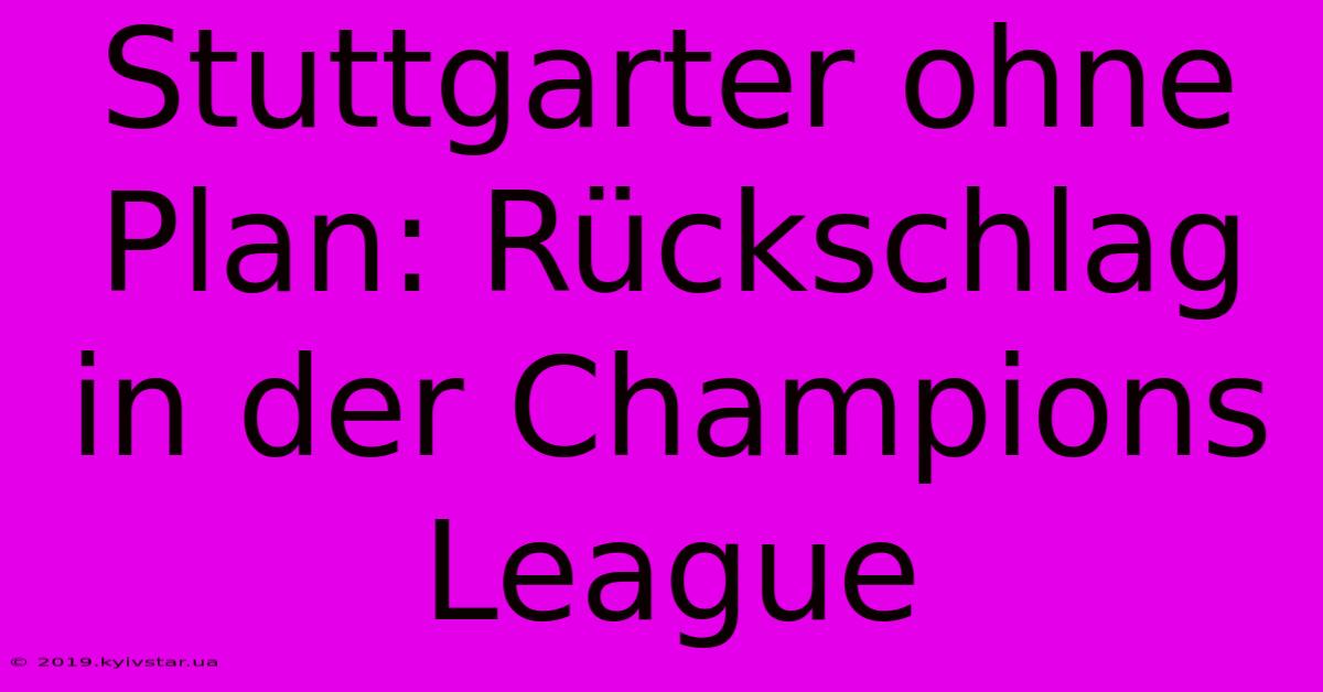 Stuttgarter Ohne Plan: Rückschlag In Der Champions League