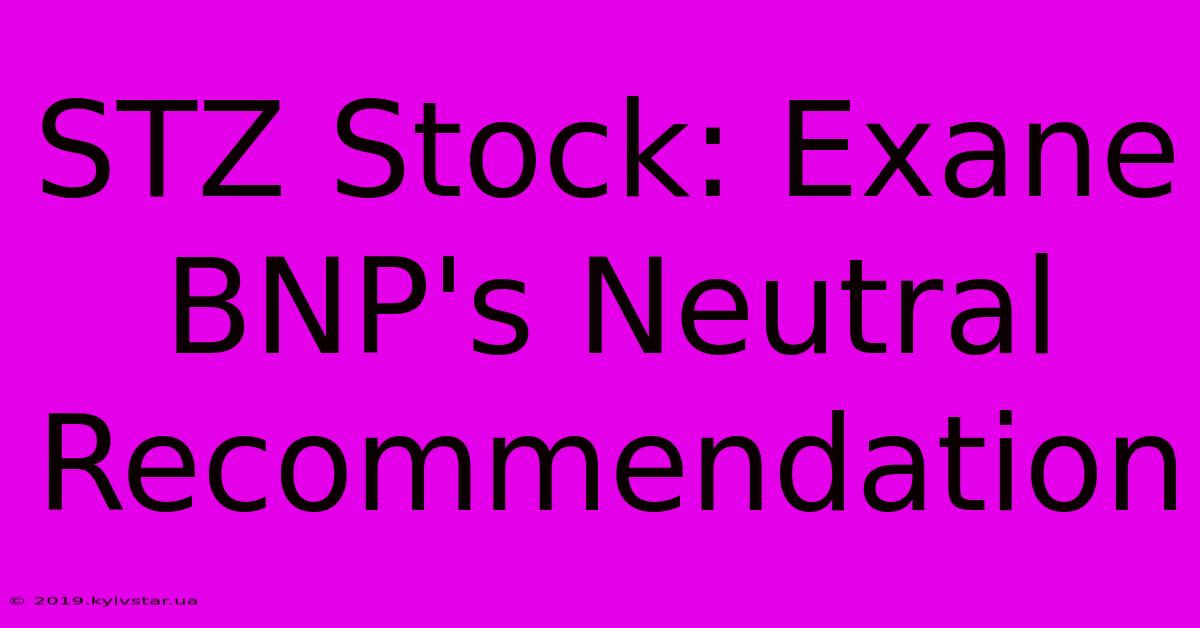 STZ Stock: Exane BNP's Neutral Recommendation