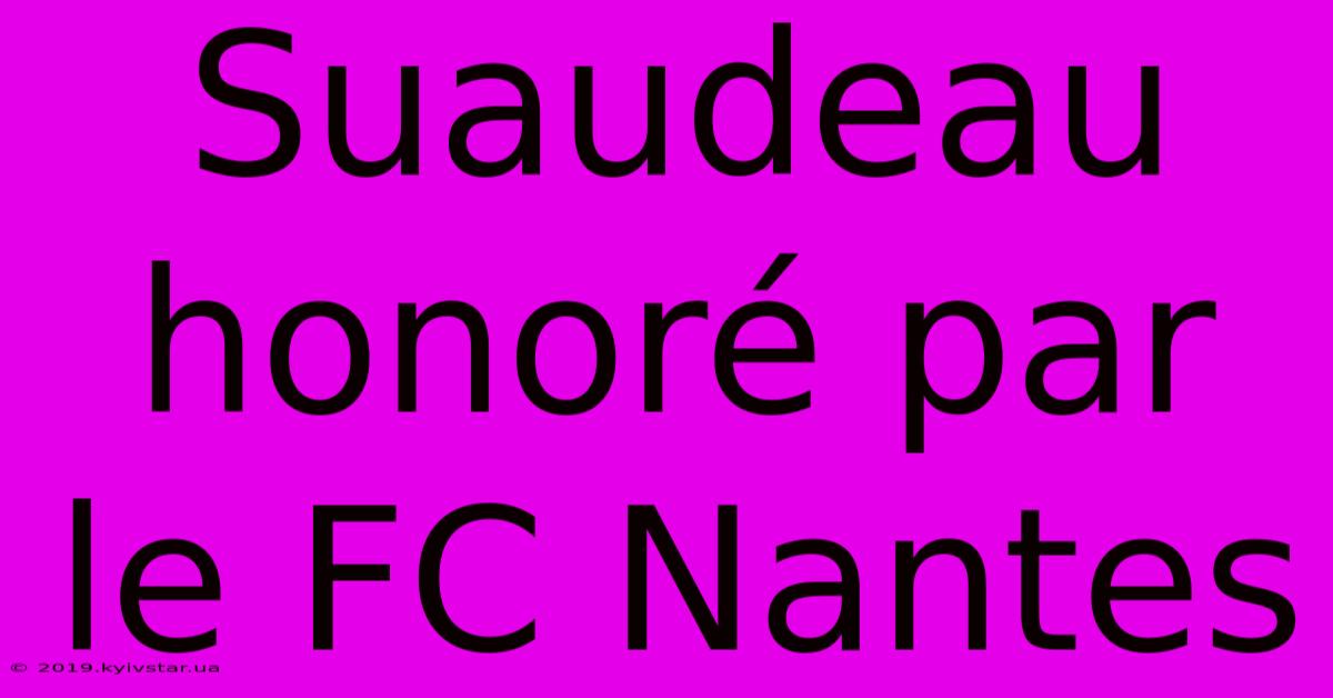 Suaudeau Honoré Par Le FC Nantes