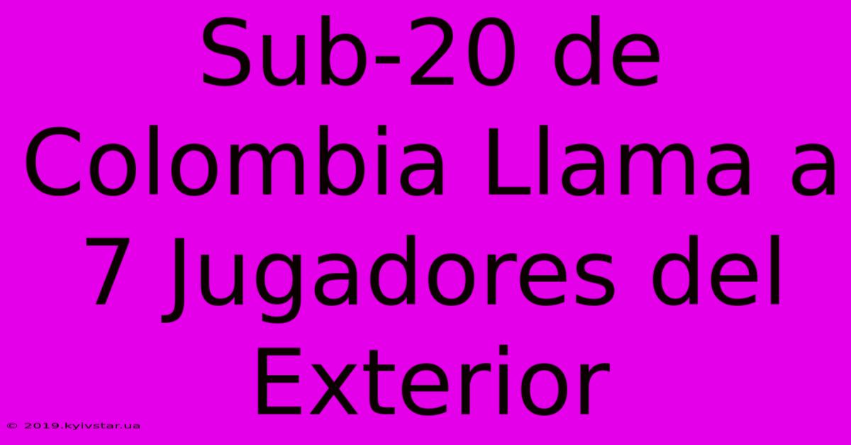 Sub-20 De Colombia Llama A 7 Jugadores Del Exterior