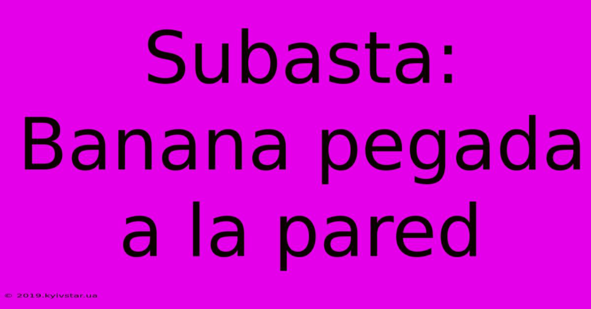 Subasta: Banana Pegada A La Pared