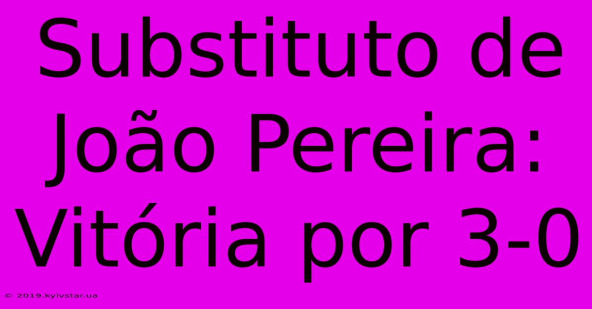 Substituto De João Pereira: Vitória Por 3-0