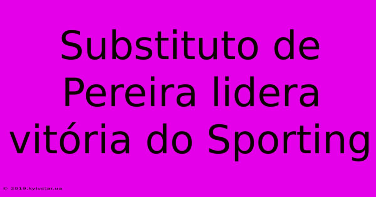 Substituto De Pereira Lidera Vitória Do Sporting