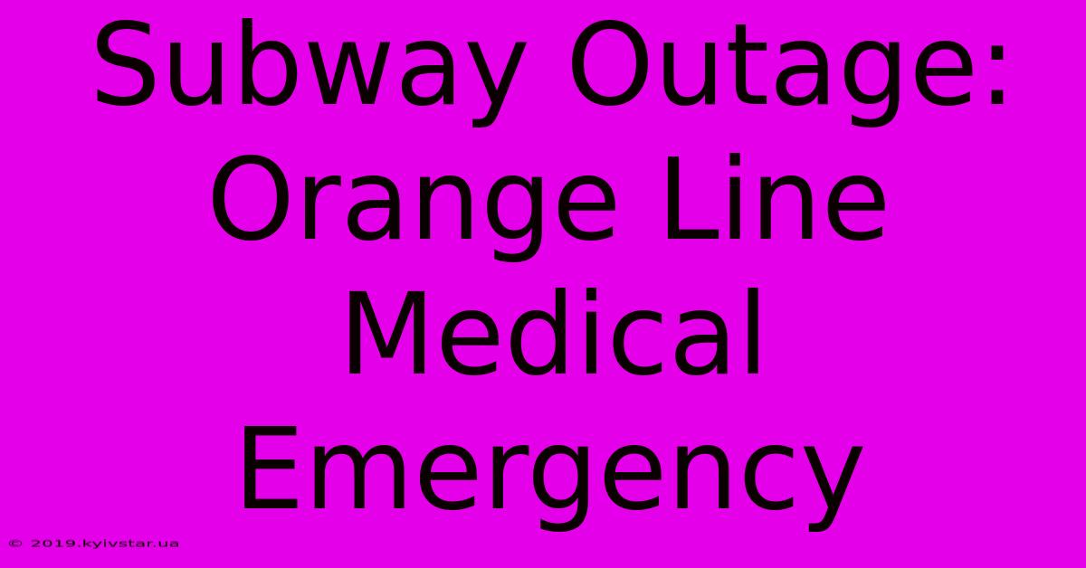 Subway Outage: Orange Line Medical Emergency