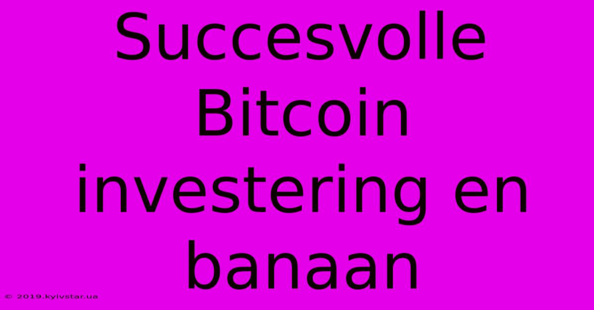 Succesvolle Bitcoin Investering En Banaan