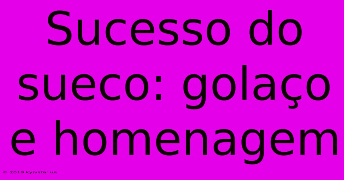 Sucesso Do Sueco: Golaço E Homenagem