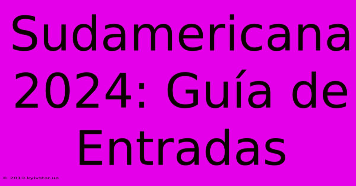 Sudamericana 2024: Guía De Entradas