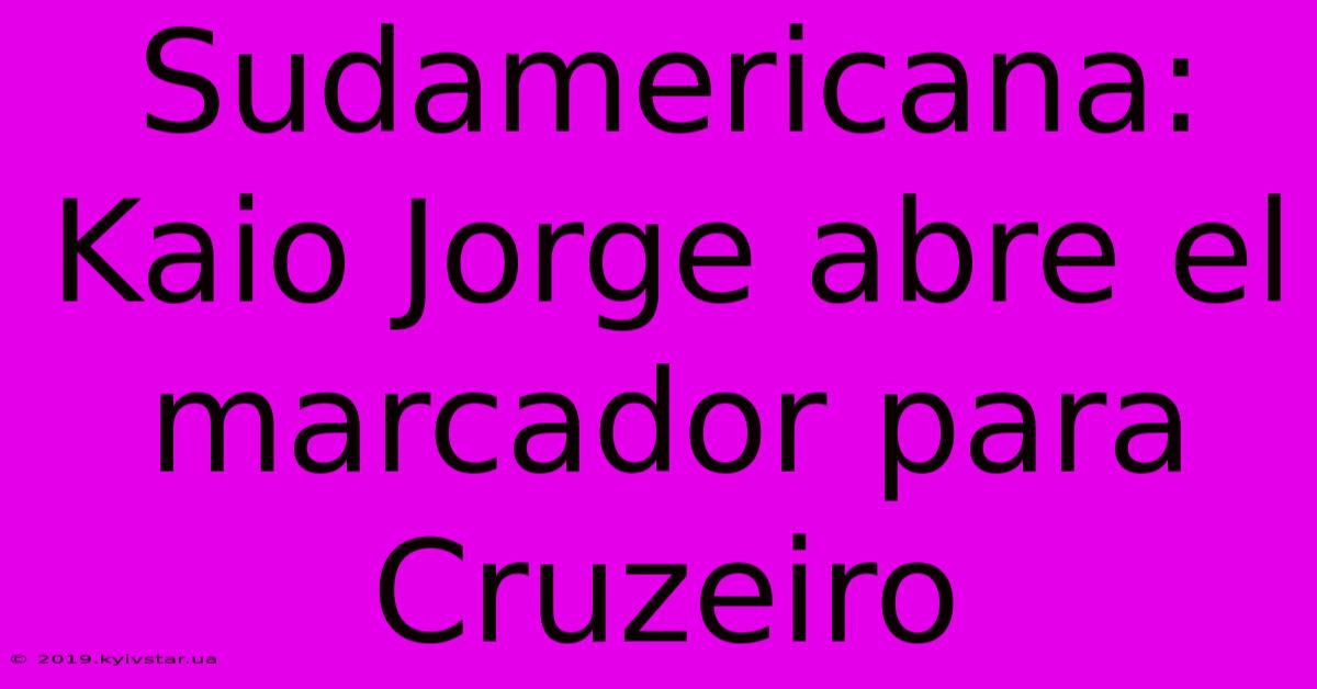 Sudamericana: Kaio Jorge Abre El Marcador Para Cruzeiro