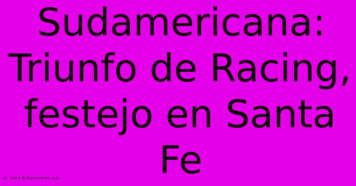 Sudamericana: Triunfo De Racing, Festejo En Santa Fe