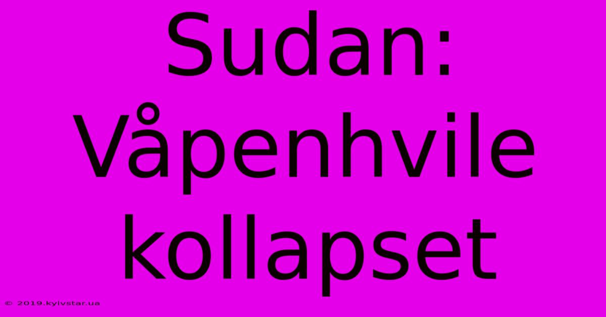 Sudan: Våpenhvile Kollapset