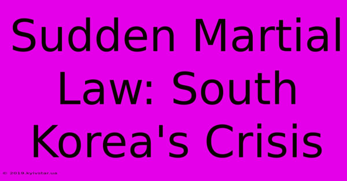 Sudden Martial Law: South Korea's Crisis