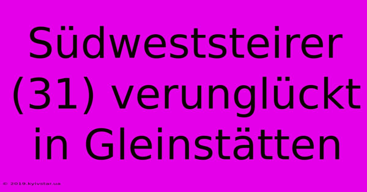 Südweststeirer (31) Verunglückt In Gleinstätten