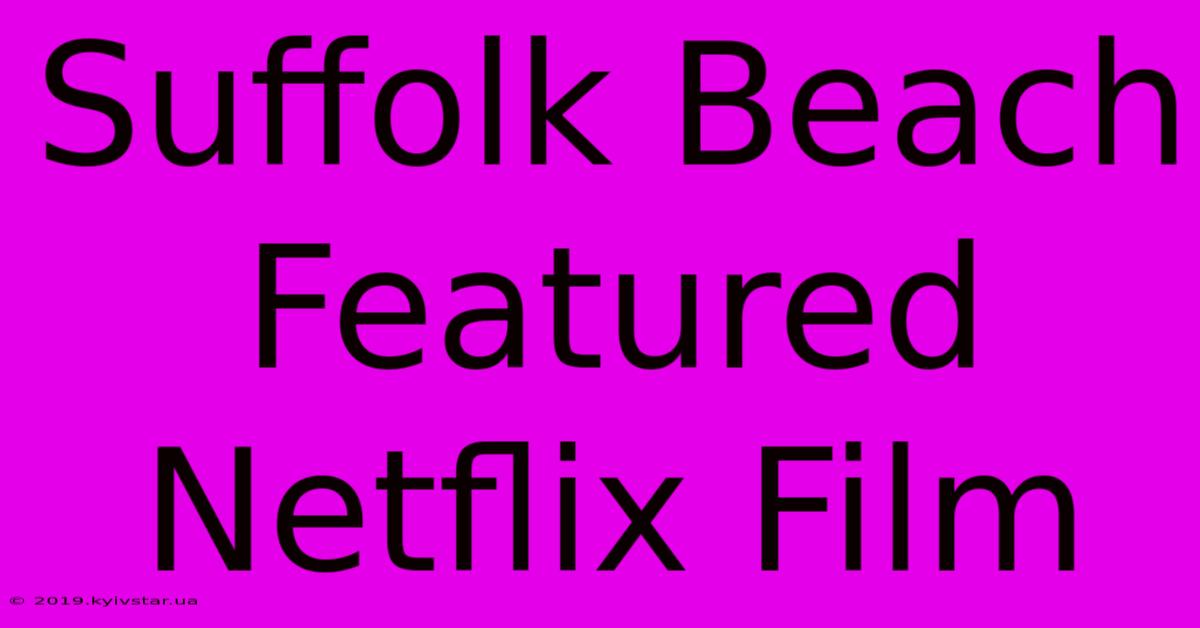 Suffolk Beach Featured Netflix Film