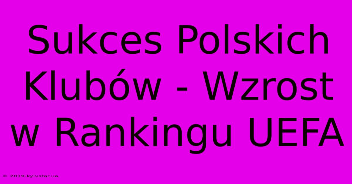 Sukces Polskich Klubów - Wzrost W Rankingu UEFA