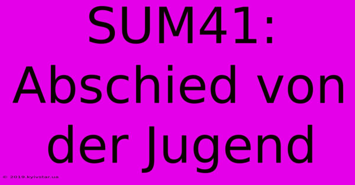 SUM41: Abschied Von Der Jugend