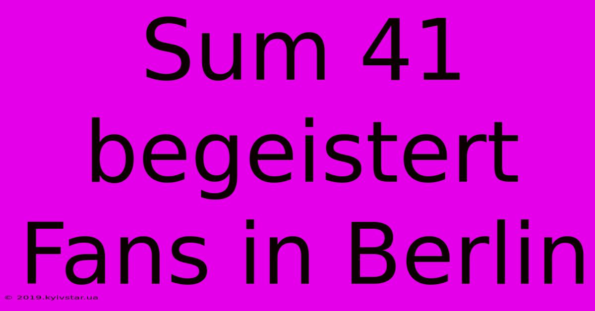 Sum 41 Begeistert Fans In Berlin