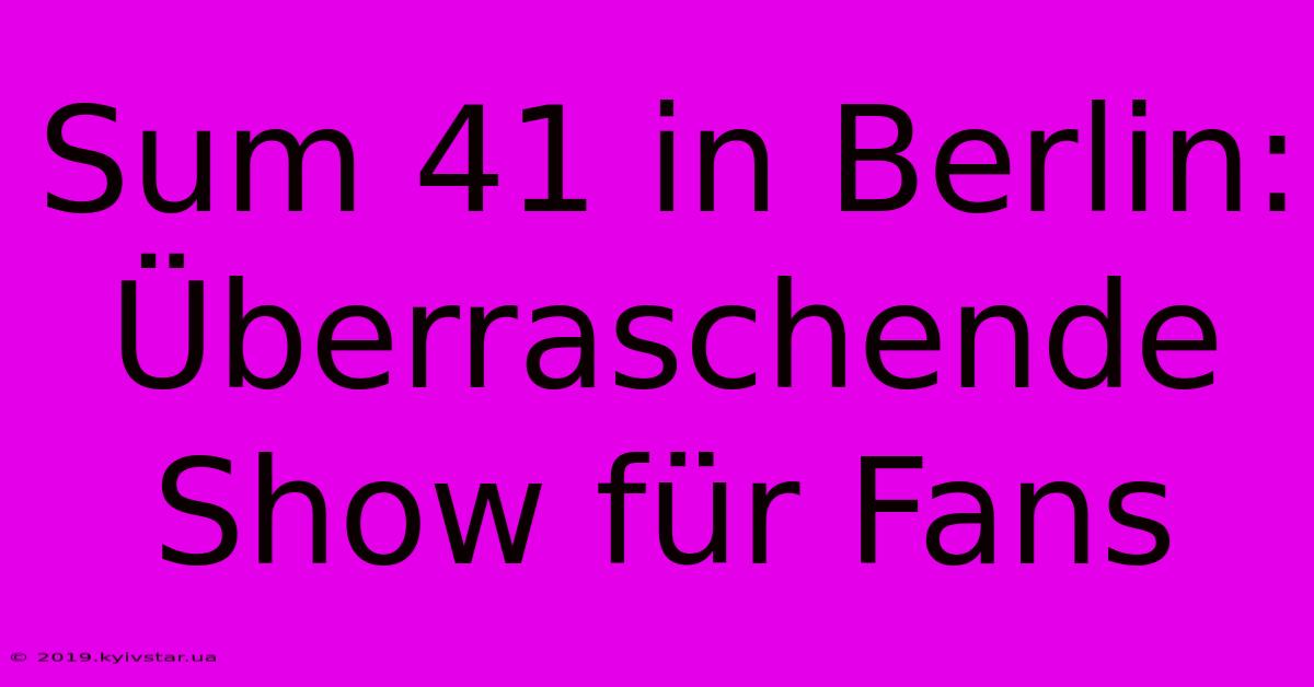 Sum 41 In Berlin: Überraschende Show Für Fans