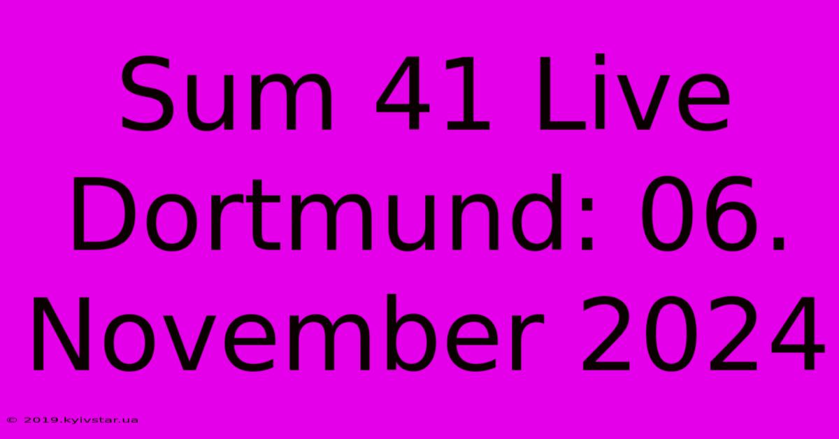 Sum 41 Live Dortmund: 06. November 2024