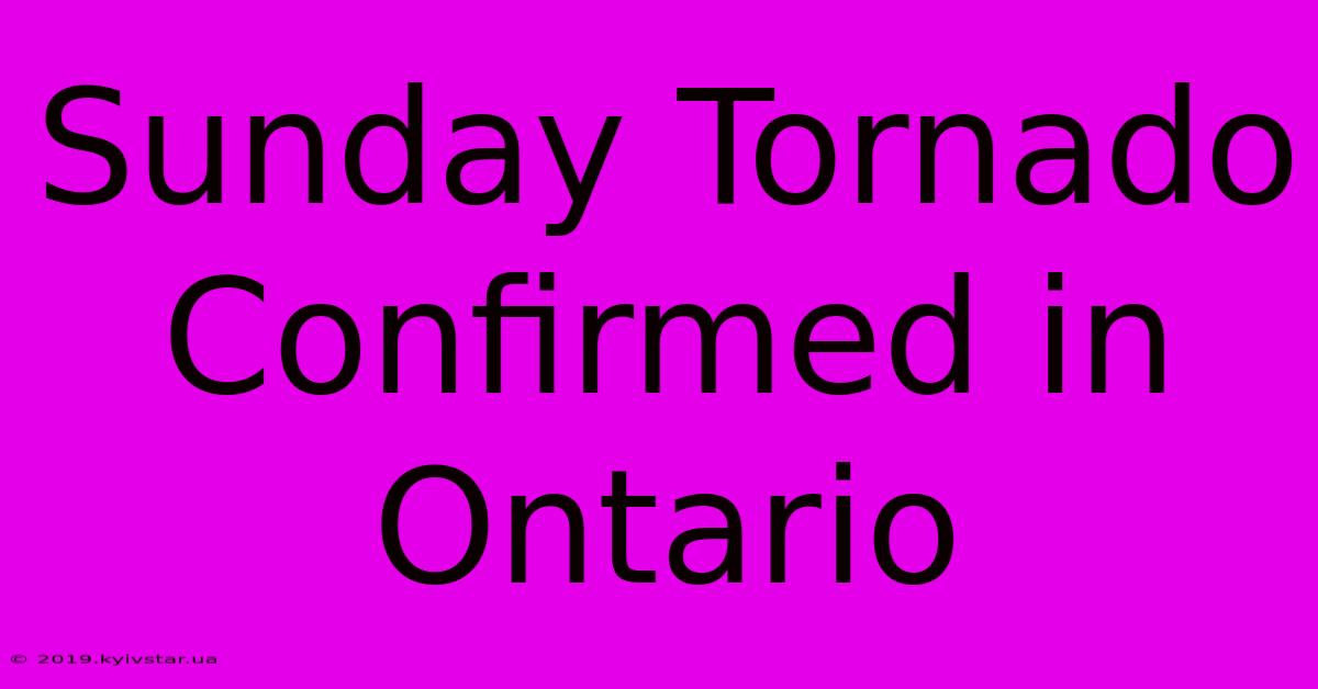 Sunday Tornado Confirmed In Ontario