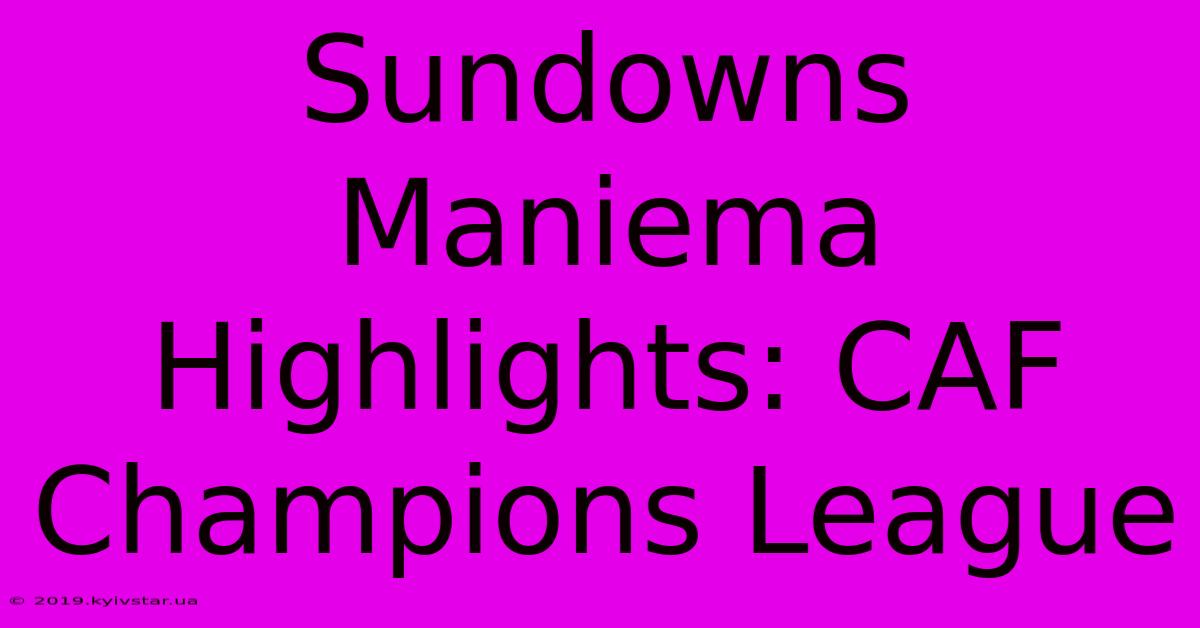 Sundowns Maniema Highlights: CAF Champions League