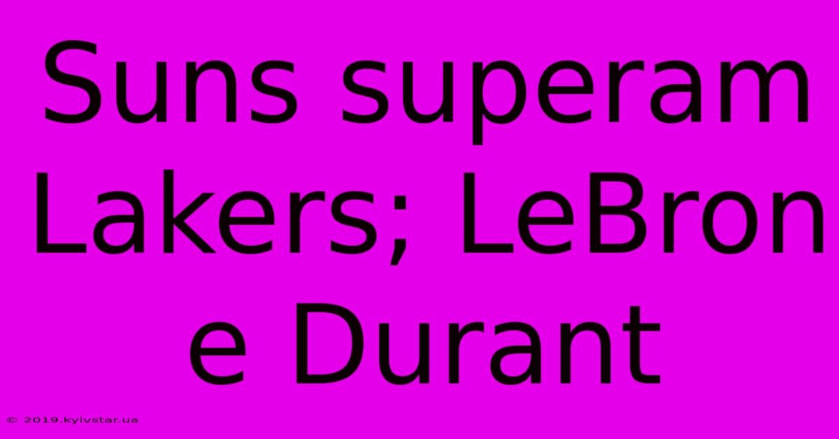 Suns Superam Lakers; LeBron E Durant