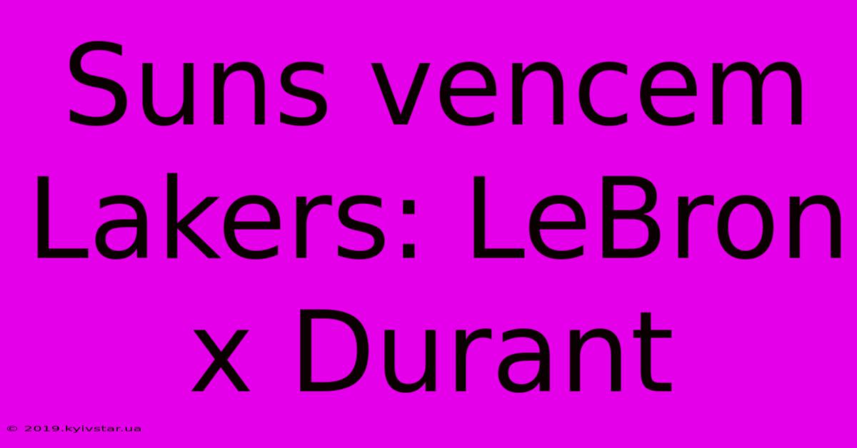 Suns Vencem Lakers: LeBron X Durant