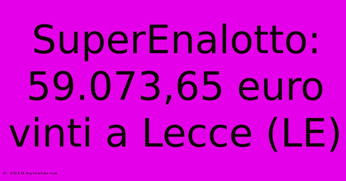 SuperEnalotto: 59.073,65 Euro Vinti A Lecce (LE) 