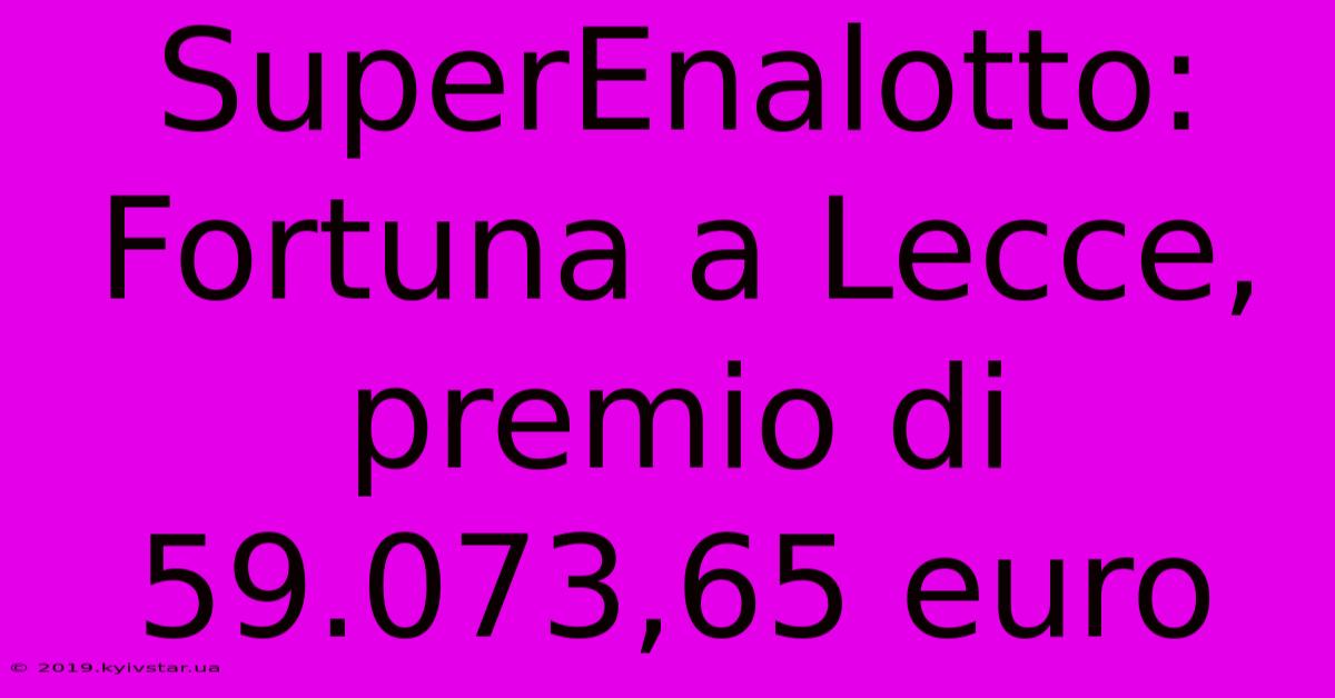 SuperEnalotto: Fortuna A Lecce, Premio Di 59.073,65 Euro