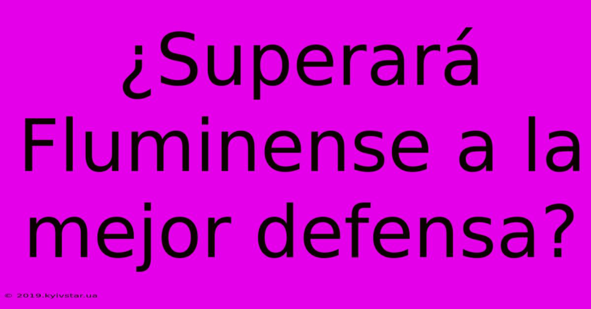 ¿Superará Fluminense A La Mejor Defensa?