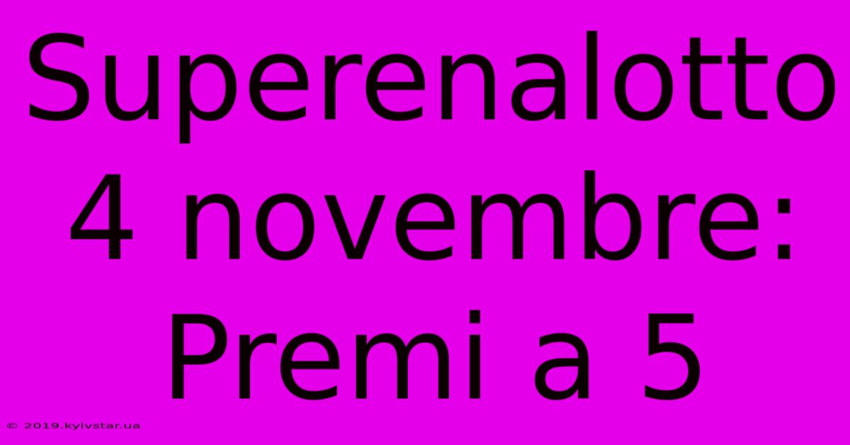 Superenalotto 4 Novembre: Premi A 5