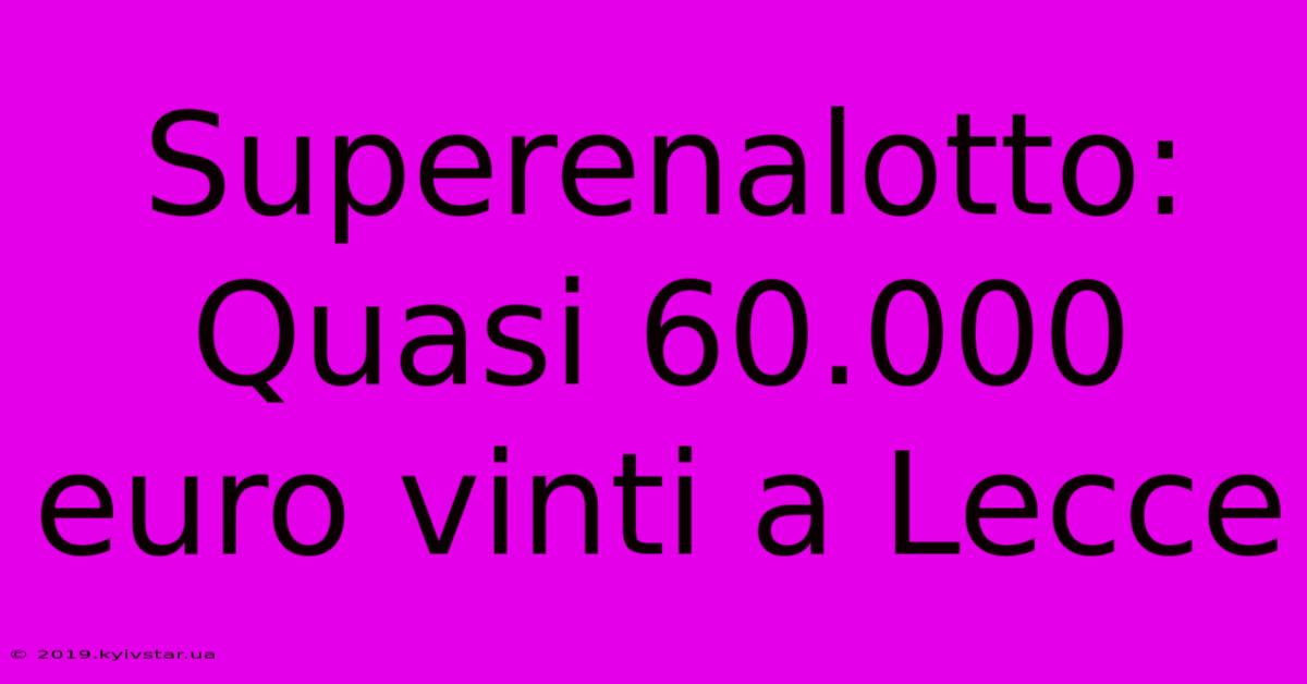 Superenalotto: Quasi 60.000 Euro Vinti A Lecce